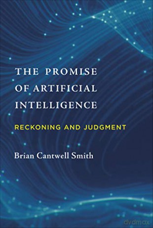 The Promise of Artificial Intelligence: Reckoning and Judgment (The MIT Press) - Brian Cantwell Smith [KSIĄŻKA]