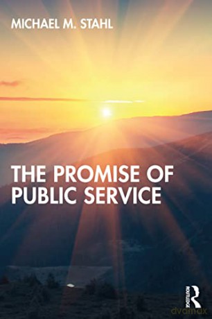 The Promise of Public Service: Ideas and Examples for Effective Service - Michael M. Stahl [KSIĄŻKA]