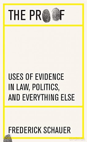 The Proof: Uses of Evidence in Law, Politics, and Everything Else - Schauer [KSIĄŻKA]