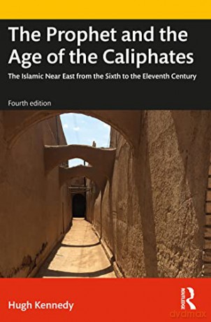 The Prophet and the Age of the Caliphates: The Islamic Near East from the Sixth to the Eleventh Century (A History of the Near East) - Hugh Kennedy [KSIĄŻKA]