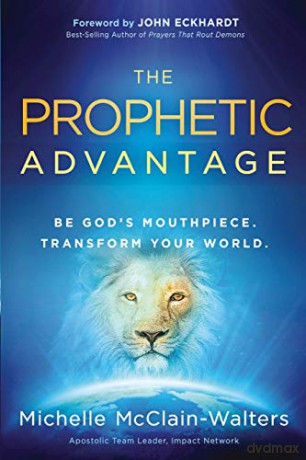The Prophetic Advantage: Be God's Mouthpiece. Transform Your World - Michelle McClain [KSIĄŻKA]