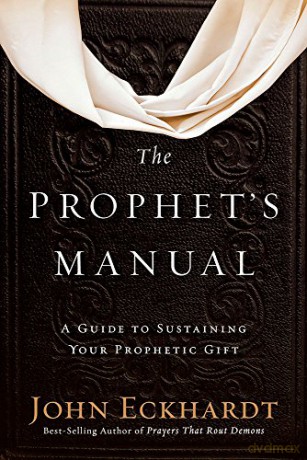 The Prophet's Manual: A Guide to Sustaining Your Prophetic Gift - John Eckhardt [KSIĄŻKA]