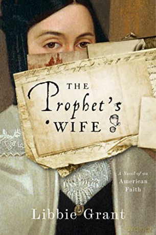The Prophet's Wife: A Novel of an American Faith - Libbie Grant [KSIĄŻKA]