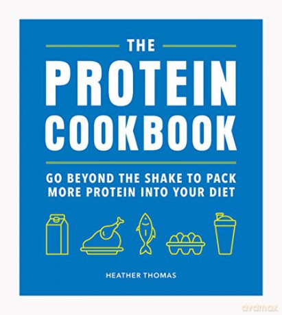 The Protein Cookbook: Go Beyond The Shake To Pack More Protein Into Your Diet - Heather Thomas [KSIĄŻKA]