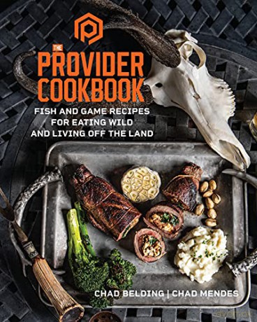 The Provider Cookbook: Fish and Game Recipes for Eating Wild and Living Off the Land - Chad Belding [KSIĄŻKA]