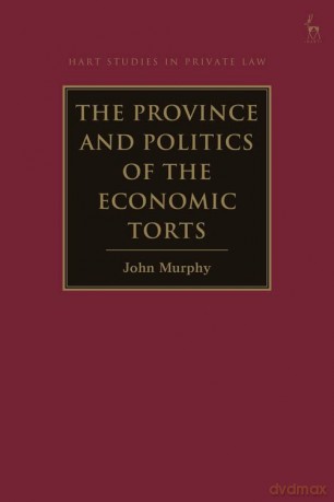 The Province and Politics of the Economic Torts (Hart Studies in Private Law) - John Murphy [KSIĄŻKA]