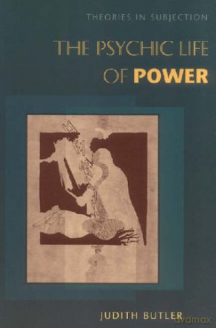 The Psychic Life of Power: Theories in Subjection - Judith Butler [KSIĄŻKA]