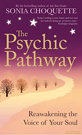 The Psychic Pathway: Reawakening the Voice of Your Soul - Sonia Choquette [KSIĄŻKA]