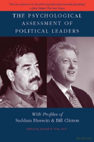 The Psychological Assessment of Political Leaders: With Profiles of Saddam Hussein and Bill Clinton - Jerrold M. Post [KSIĄŻKA]