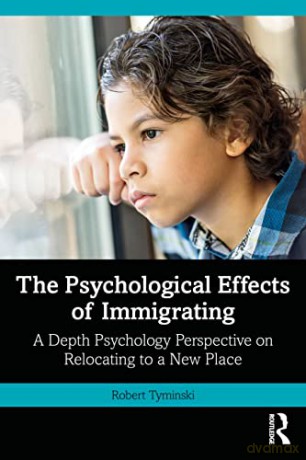 The Psychological Effects of Immigrating: A Depth Psychology Perspective on Relocating to a New Place - Robert Tyminski [KSIĄŻKA]