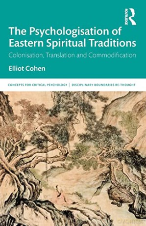 The Psychologisation of Eastern Spiritual Traditions: Colonisation, Translation and Commodification (Concepts for Critical Psychology) - Cohen [KSIĄŻKA]