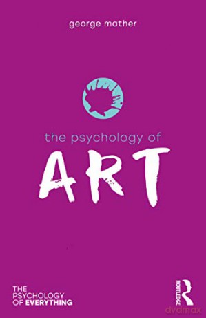 The Psychology of Art (The Psychology of Everything) - George Mather [KSIĄŻKA]