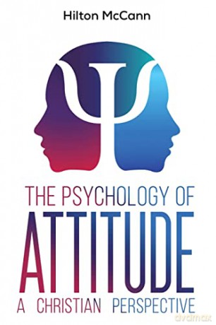 The Psychology of Attitude: A Christian Perspective - Hilton McCann [KSIĄŻKA]