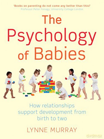 The Psychology of Babies: How relationships support development from birth to two years - Lynne Murray [KSIĄŻKA]