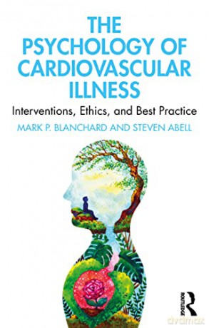 The Psychology of Cardiovascular Illness: Interventions, Ethics, and Best Practice - Mark P. Blanchard [KSIĄŻKA]