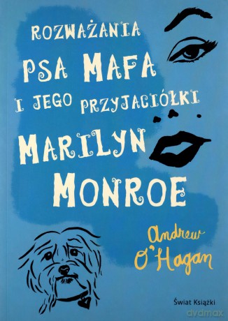 Rozważania psa Mafa i jego przyjaciółki Marilyn Monroe - Andrew O'Hagan [KSIĄŻKA]