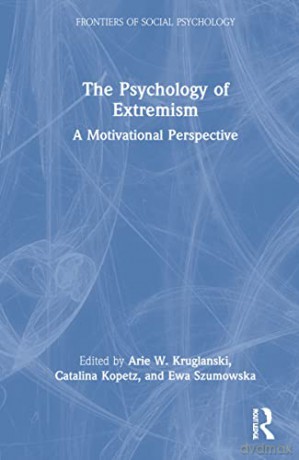 The Psychology of Extremism: A Motivational Perspective (Frontiers of Social Psychology) - Arie W. Kruglanski [KSIĄŻKA]