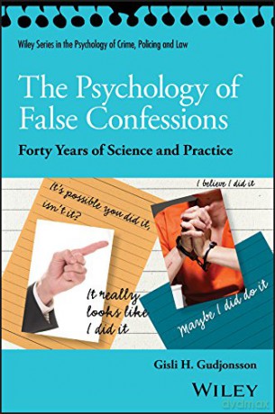 The Psychology of False Confessions: Forty Years of Science and Practice (Wiley Series in Psychology of Crime, Policing and Law) - Gisli H. Gudjonsson [KSIĄŻKA]