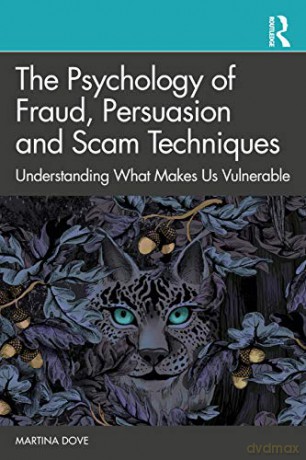 The Psychology of Fraud, Persuasion and Scam Techniques: Understanding What Makes Us Vulnerable - Martina Dove [KSIĄŻKA]
