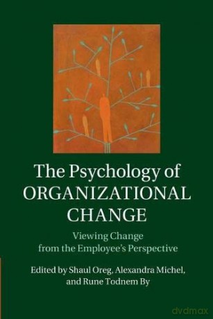 The Psychology of Organizational Change: Viewing Change From The Employee'S Perspective - Shaul Oreg [KSIĄŻKA]