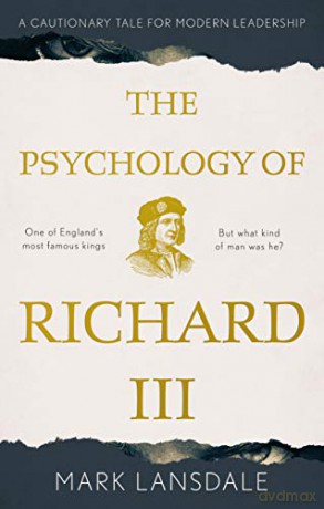 The Psychology of Richard III: A Cautionary Tale for Modern Leadership - Mark Lansdale [KSIĄŻKA]