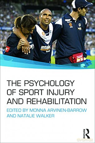 The Psychology of Sport Injury and Rehabilitation - Monna Arvinen-Barrow [KSIĄŻKA]
