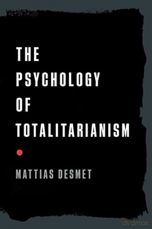 The Psychology of Totalitarianism - Mattias Desmet [KSIĄŻKA]