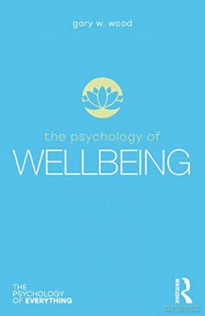The Psychology of Wellbeing (The Psychology of Everything) - Gary W. Wood [KSIĄŻKA]