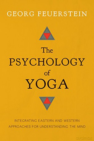 The Psychology of Yoga: Integrating Eastern and Western Approaches for Understanding the Mind - Georg Feuerstein [KSIĄŻKA]