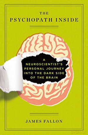The Psychopath Inside: A Neuroscientist's Personal Journey Into the Dark Side of the Brain - James Fallon [KSIĄŻKA]