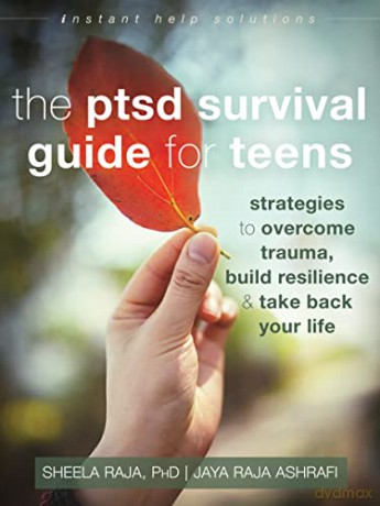 The PTSD Survival Guide for Teens: Strategies to Overcome Trauma, Build Resilience, and Take Back Your Life (Instant Help Solutions) - Sheela Raja [KSIĄŻKA]