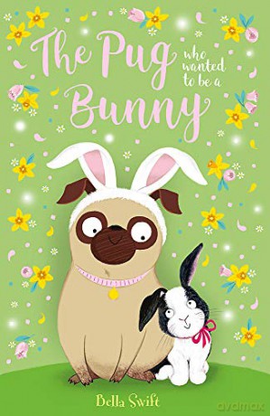 The Pug Who Wanted to Be a Bunny - Bella Swift [KSIĄŻKA]