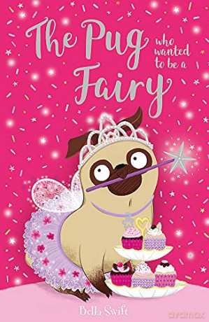The Pug Who Wanted to be a Fairy - Bella Swift [KSIĄŻKA]