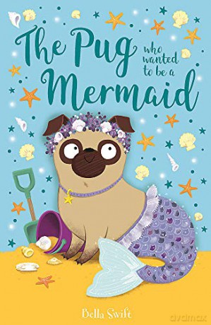 The Pug Who Wanted to Be a Mermaid - Bella Swift [KSIĄŻKA]