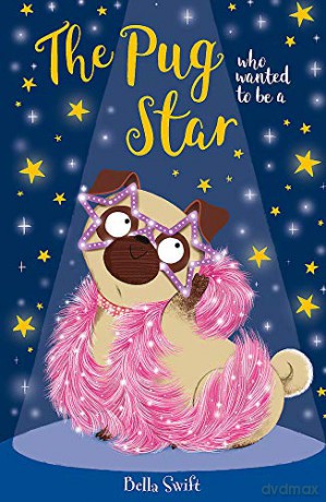 The Pug Who Wanted to be a Star - Bella Swift [KSIĄŻKA]