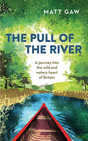 The Pull of the River: A Journey into the Wild and Watery Heart of Britain - Matt Gaw [KSIĄŻKA]