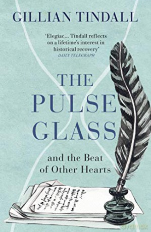 The Pulse Glass: And the beat of other hearts - Gillian Tindall [KSIĄŻKA]