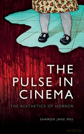 The Pulse in Cinema: The Aesthetics of Horror - Sharon Jane [KSIĄŻKA]