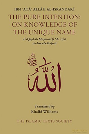 The Pure Intention: On Knowledge of the Unique Name - Ibn Ata Allah al-Iskandari [KSIĄŻKA]