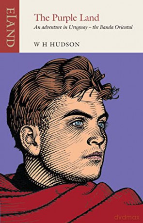 The Purple Land: An Adventure in Uruguay - the Banda Oriental (Eland Classics) - W. H. Hudson [KSIĄŻKA]