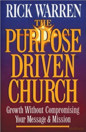 The Purpose Driven Church - Growth Without Compromising Your Message and Mission - Rick Warren [KSIĄŻKA]