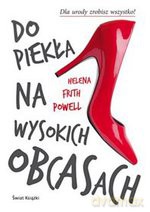 Do piekła na wysokich obcasach - Powell Helena Frith [KSIĄŻKA]