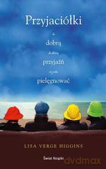 Przyjaciółki. Bo dobrą kobiecą przyjaźń trzeba pielęgnować - Higgins Lisa Verge [KSIĄŻKA]