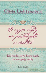 O czym nigdy nie powiedziała ci matka - Olivia Lichtenstein [KSIĄŻKA]
