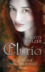 Elyria. Polowanie na czarowbice - Brigitte Melzer [KSIĄŻKA]