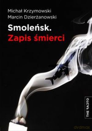 Smoleńsk. Zapis śmierci - Michał Krzymowski, Marcin Dzierżanowski [KSIĄŻKA]