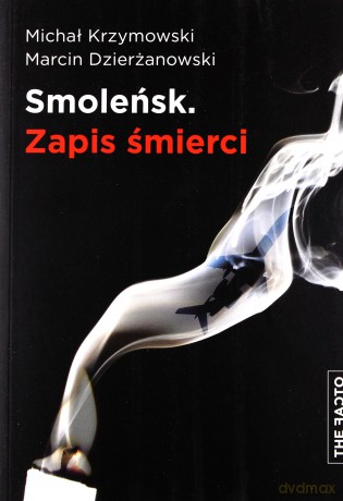 Smoleńsk. Zapis śmierci - Michał Krzymowski, Marcin Dzierżanowski [KSIĄŻKA]