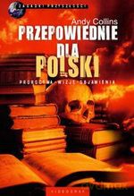 Przepowiednie dla Polski. Proroctwa, wizje, objawienia - Andy Collins [KSIĄŻKA]