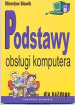 Podstawy obsługi komputera - Mirosław Sławik [KSIĄŻKA]
