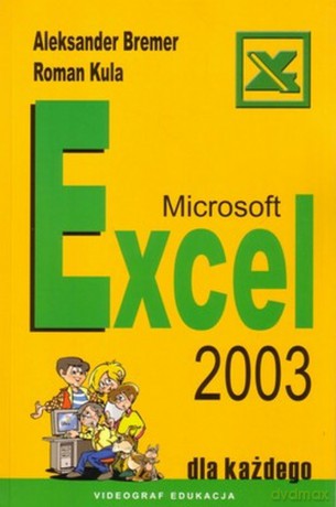 Microsoft Excel 2003 - Aleksander Bremer, Roman Kula [KSIĄŻKA]